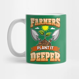 Farmers Plant It Deeper Farm Life Farming Mug